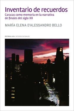 Inventario de recuerdos - Caracas como memoria en la narrativa de finales del siglo XX