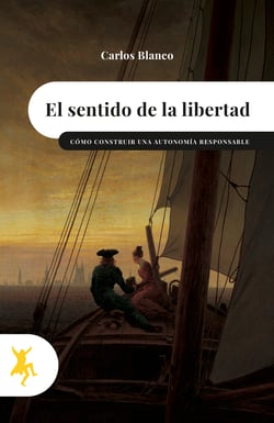 El sentido de la libertad - Cómo construir una autonomía responsable ...