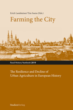 Farming the City - The Resilience and Decline of Urban Agriculture in European History. Resilienz und Niedergang der städtischen Landwirtschaft in der europäischen Geschichte
