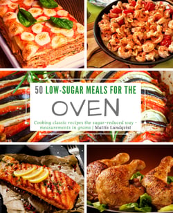 50 Low-Sugar Meals for the Oven - Cooking classic recipes the sugar-reduced way - measurements in grams