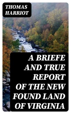 A Briefe and True Report of the New Found Land of Virginia