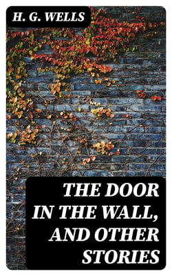 The Door in the Wall, and Other Stories