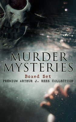 MURDER MYSTERIES Boxed Set: Premium Arthur J. Rees Collection - The Hampstead Mystery, The Mystery of the Downs, The Shrieking Pit, The Hand in the Dark, &amp; The Moon Rock