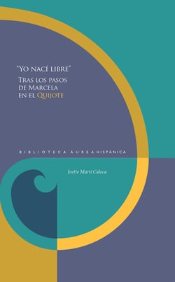 "Yo nací libre" - tras los pasos de Marcela en el Quijote