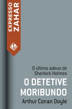 O detetive moribundo - Um caso de Sherlock Holmes
