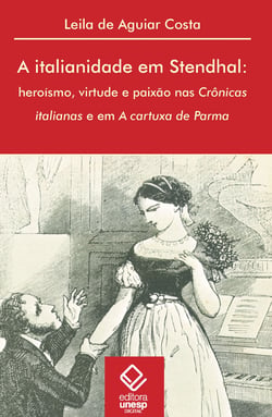 A italianidade em Stendhal - Heroísmo, virtude e paixão nas Crônicas italianas e em A cartuxa de Parma