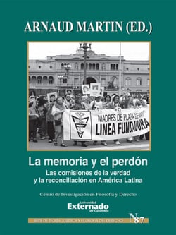 La memoría y el perdón - Las comisiones de la verdad y la reconciliación en América Latina