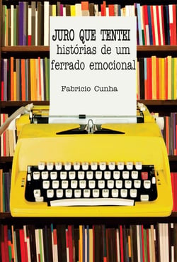 Juro que tentei - História de um ferrado emocional
