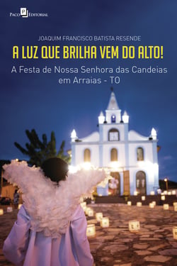 A luz que brilha vem do alto! - A festa de Nossa Senhora das Candeias em Arraias-TO