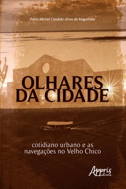 Olhares da Cidade: Cotidiano Urbano e as Navegações no Velho Chico