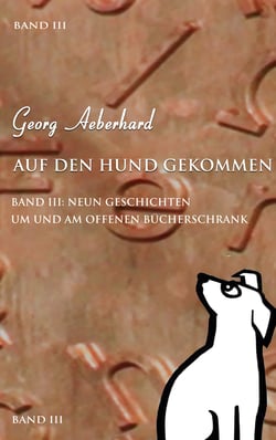 Auf den Hund gekommen Band III - Neun Geschichten um und am Offenen Bücherschrank
