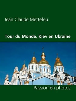 Tour du Monde, Kiev en Ukraine - Passion en photos