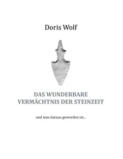 Das wunderbare Vermächtnis der Steinzeit - und was daraus geworden ist ...