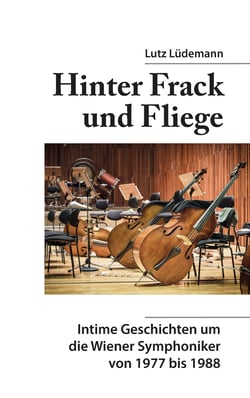 Hinter Frack und Fliege - Intime Geschichten um die Wiener Symphoniker 1977 bis 1988