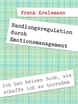 Handlungsregulation durch Emotionsmanagement - Ich hab keinen Bock, wie schaffe ich es trotzdem