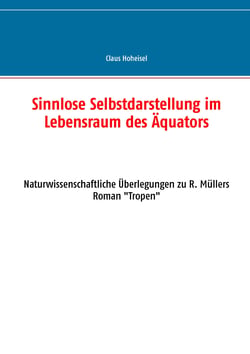 Sinnlose Selbstdarstellung im Lebensraum des Äquators - Naturwissenschaftliche Überlegungen zu R. Müllers Roman "Tropen"