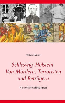 Schleswig-Holstein - Von Mördern, Terroristen und Betrügern - Historische Miniaturen