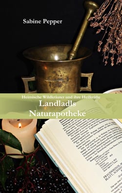 Landladls Naturapotheke - Heimische Wildkräuter und ihre Heilkräfte