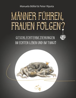 Männer führen, Frauen folgen? - Geschlechterbeziehungen im echten Leben und im Tango