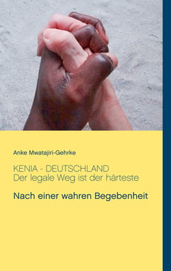 Kenia - Deutschland. Der legale Weg ist der härteste - Nach einer wahren Begebenheit