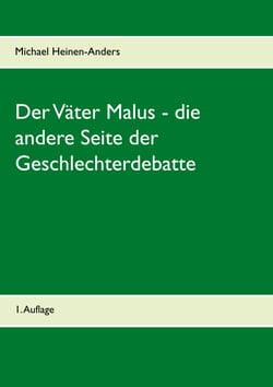 Der Väter Malus - die andere Seite der Geschlechterdebatte - 1. Auflage