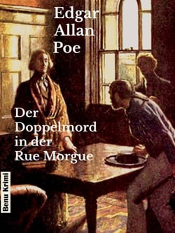 Der Doppelmord in der Rue Morgue - Die Kriminalerzählungen um den Detektiv Auguste C. Dupin