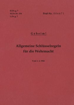 H.Dv.g. 7, M.Dv.Nr. 534, L.Dv.g. 7 Allgemeine Schlüsselregeln für die Wehrmacht - Geheim - Vom 1.4.1944 - Neuauflage 2019