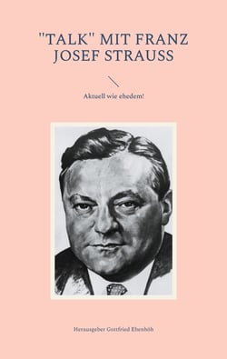 "Talk" mit Franz Josef Strauss - Aktuell wie ehedem!