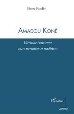 Amadou Koné - L'écriture ivoirienne entre narration et traditions