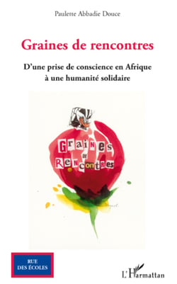 Graines de rencontres - D'une prise de conscience en Afrique à une humanité solidaire