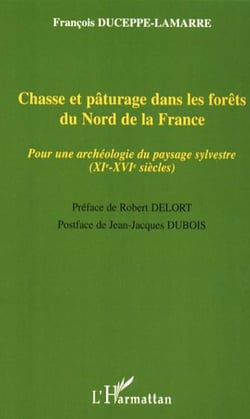 Chasse et pâturage dans les forêts du Nord de la France - Pour une archéologie du paysage sylvestre (XIe-XVIe siècles)
