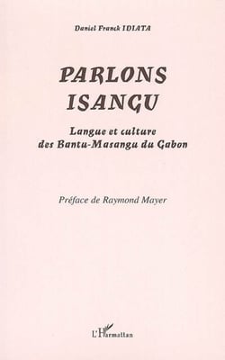 Parlons isangu - Langue et culture des Bantu-Masangu du Gabon