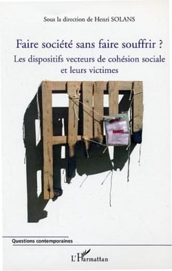 Faire société sans faire souffrir ? - Les dispositifs vecteurs de cohésion sociale et leurs victimes