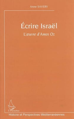 Ecrire Israël - L'oeuvre d'Amos Oz