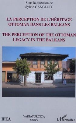 La perception de l'héritage ottoman dans les Balkans - The perception of the ottoman legacy in the Balkans
