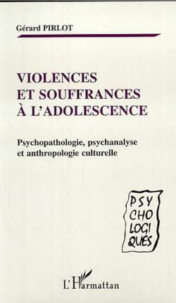 VIOLENCES ET SOUFFRANCES À L'ADOLESCENCE - Psychopathologie, psychanalyse et anthropologie culturelle