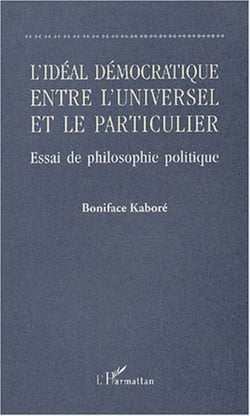 L'IDÉAL DÉMOCRATIQUE ENTRE L'UNIVERSEL ET LE PARTICULIER - Essai de philosophie politique
