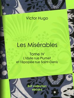 Les Misérables - Tome IV - L'Idylle rue Plumet et l'épopée rue Saint-Denis