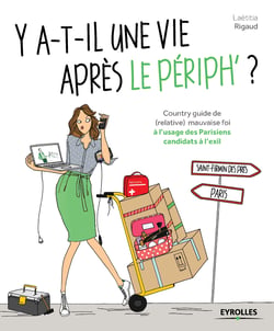 Y a-t-il une vie après le périph ? - Country guide de (relative) mauvaise foi à l'usage des Parisiens candidats à l'exil