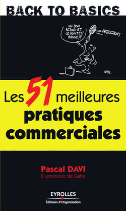 Les 51 meilleures pratiques commerciales - S'armer des techniques de vente et savoir-faire les plus efficaces pour dépasser ses objectifs et satisfaire ses clients