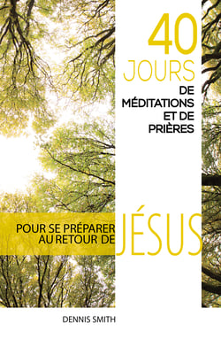40 jours de méditations et de prières - Pour se préparer au retour de Jésus