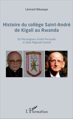Histoire du collège Saint-André de Kigali au Rwanda - De Monseigneur André Perraudin à l'abbé Réginald Greindl
