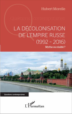 La décolonisation de l'Empire russe (1992-2016) - Mythe ou réalité ?