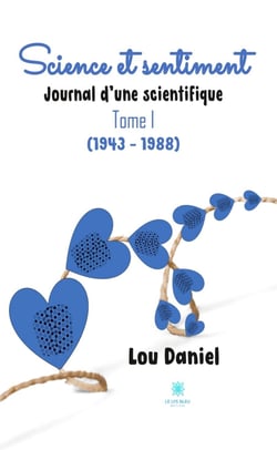 Science et sentiment - Tome 1 - Journal d'une scientifique (1943 – 1988)