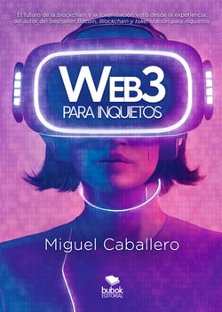 Web3 para inquietos - El futuro de la blockchain y la tokenización visto desde la experiencia del autor del bestseller «Bitcoin, Blockchain y tokenización para inquietos»