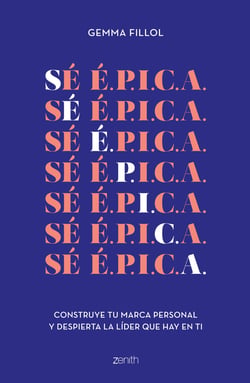 Sé É.P.I.C.A. - Construye tu marca personal y despierta la líder que hay en ti
