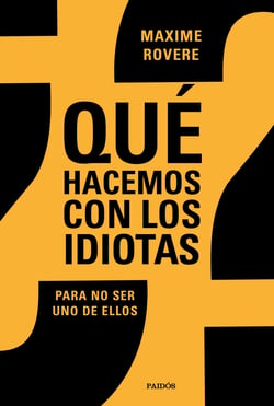 ¿Qué hacemos con los idiotas? - Para no ser uno de ellos