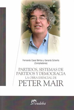 Partidos, sistemas de partidos y democracia - La obra esencial de Peter Mair