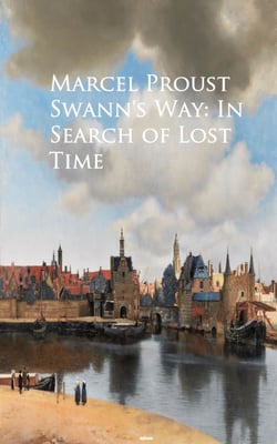 Swann's Way: In Search of Lost Time - Bestsellers and famous Books