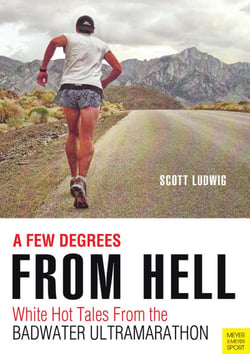 A Few Degrees From Hell - White Hot Tales of the Badwater Ultramarathon